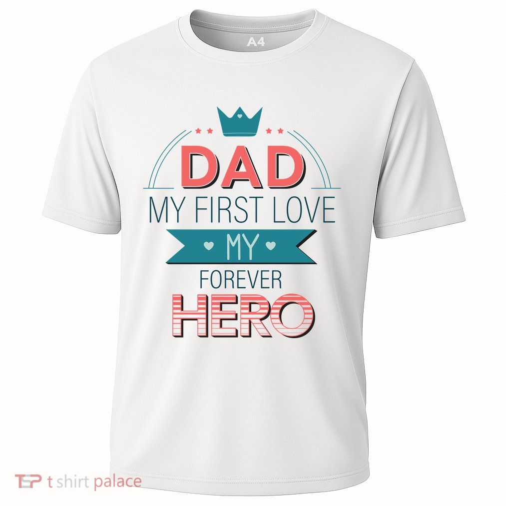 Dad My Frist Love My Forever Hero Performance Shirt