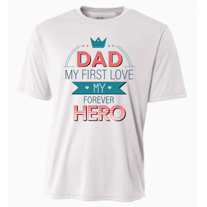 Dad My Frist Love My Forever Hero Cooling Performance Crew T-Shirt