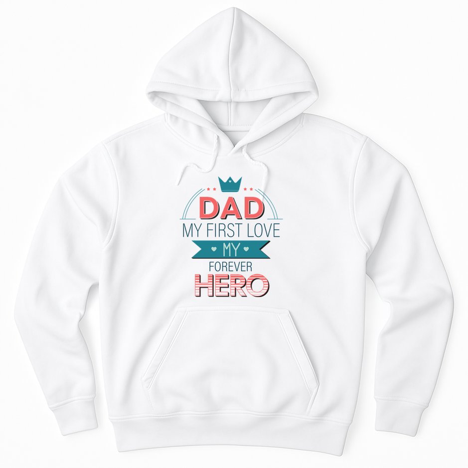 Dad My Frist Love My Forever Hero Hoodie
