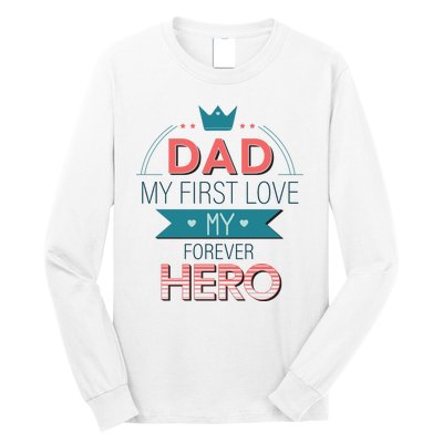 Dad My Frist Love My Forever Hero Long Sleeve Shirt