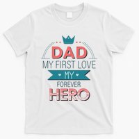 Dad My Frist Love My Forever Hero T-Shirt