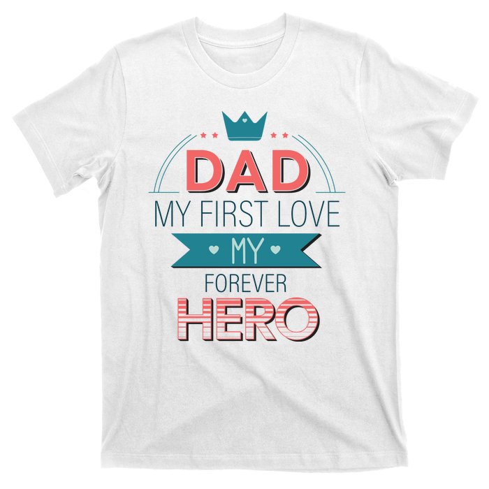 Dad My Frist Love My Forever Hero T-Shirt