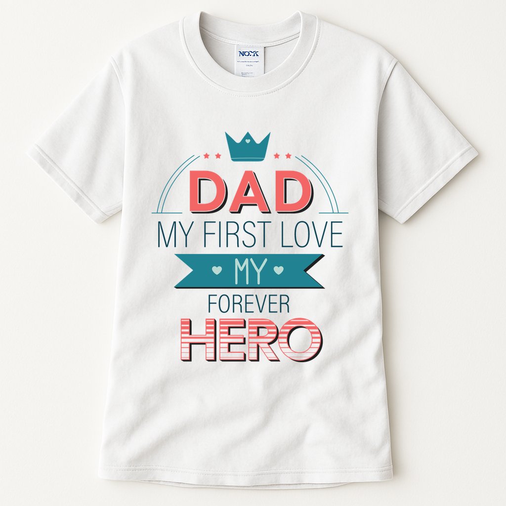 Dad My Frist Love My Forever Hero Tall T-Shirt
