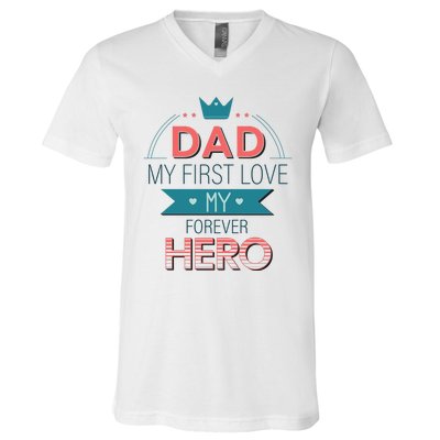 Dad My Frist Love My Forever Hero V-Neck T-Shirt