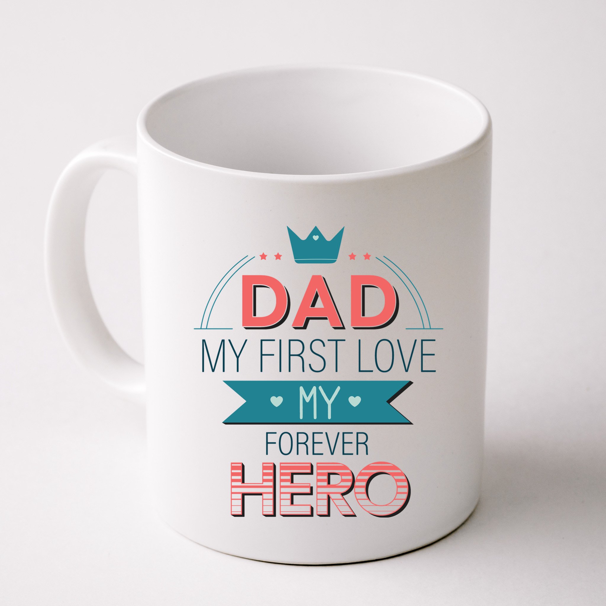 Dad My Frist Love My Forever Hero Mug
