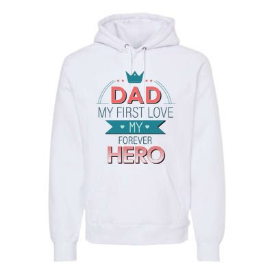 Dad My Frist Love My Forever Hero Premium Hoodie