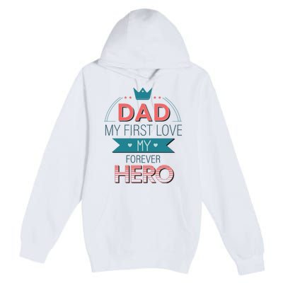 Dad My Frist Love My Forever Hero Premium Pullover Hoodie