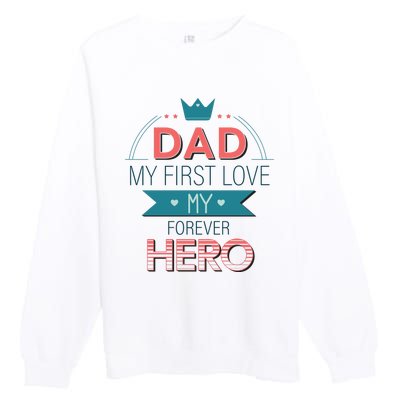 Dad My Frist Love My Forever Hero Premium Crewneck Sweatshirt