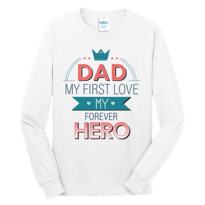 Dad My Frist Love My Forever Hero Tall Long Sleeve T-Shirt