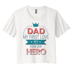 Dad My Frist Love My Forever Hero Women's Crop Top Tee