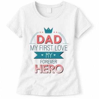 Dad My Frist Love My Forever Hero Womens T-Shirt