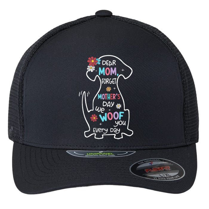 Dear Mom Forget Mother's Day I Woof You Every Day Dog Lover Flexfit Unipanel Trucker Cap