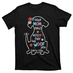 Dear Mom Forget Mother's Day I Woof You Every Day Dog Lover T-Shirt