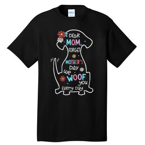 Dear Mom Forget Mother's Day I Woof You Every Day Dog Lover Tall T-Shirt