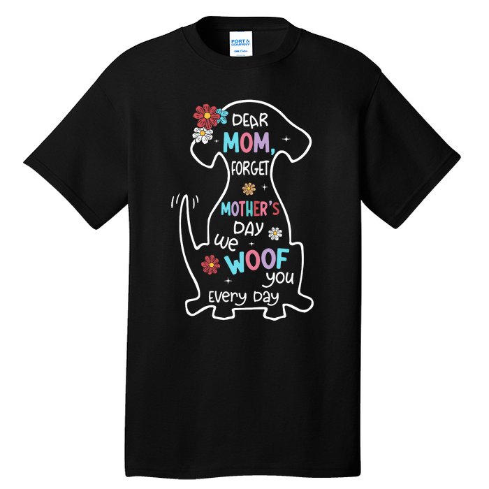 Dear Mom Forget Mother's Day I Woof You Every Day Dog Lover Tall T-Shirt