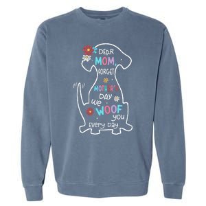 Dear Mom Forget Mother's Day I Woof You Every Day Dog Lover Garment-Dyed Sweatshirt