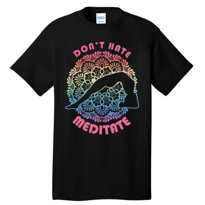 Don't-Hate Meditate Funny Yoga Meditation Lover Tall T-Shirt