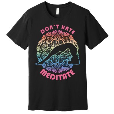 Don't-Hate Meditate Funny Yoga Meditation Lover Premium T-Shirt