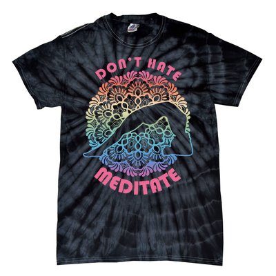 Don't-Hate Meditate Funny Yoga Meditation Lover Tie-Dye T-Shirt