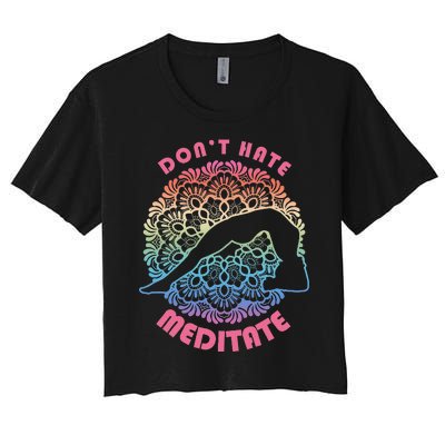 Don't-Hate Meditate Funny Yoga Meditation Lover Women's Crop Top Tee