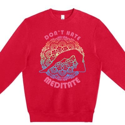 Don't-Hate Meditate Funny Yoga Meditation Lover Premium Crewneck Sweatshirt