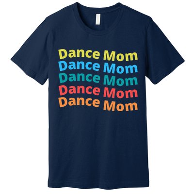 Dance Mom Funny Dance Mom Mother's Day (2) Premium T-Shirt