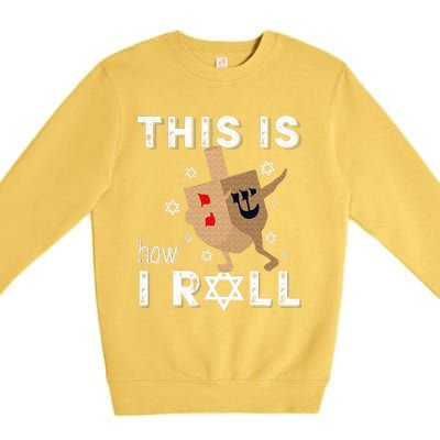 Dreidel Menorah Funny Hanukkah Gift This Is How I Roll  Premium Crewneck Sweatshirt