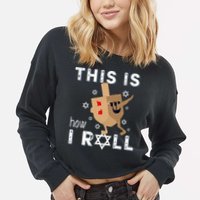 Dreidel Menorah Funny Hanukkah Gift This Is How I Roll  Cropped Pullover Crew