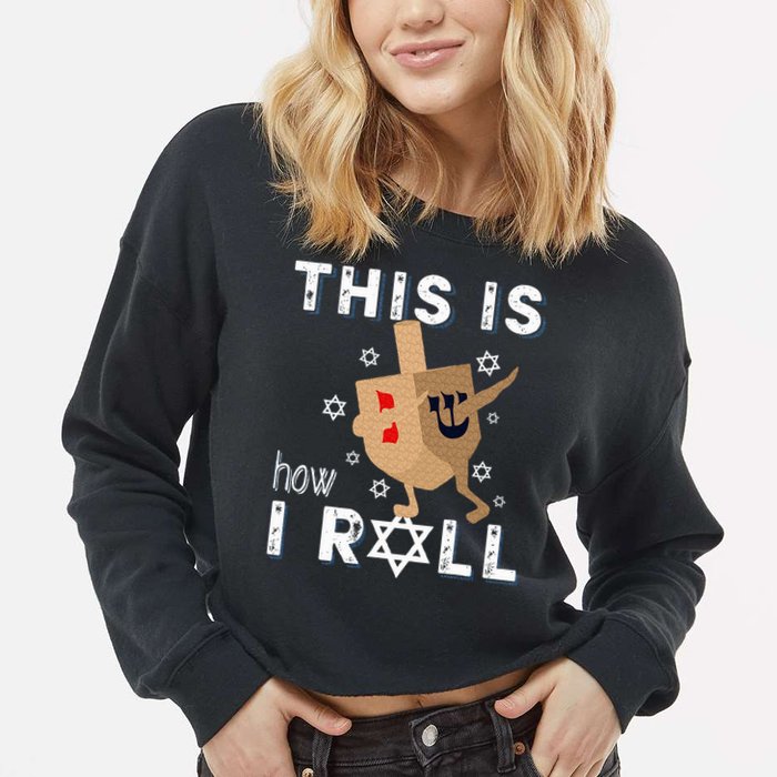 Dreidel Menorah Funny Hanukkah Gift This Is How I Roll  Cropped Pullover Crew