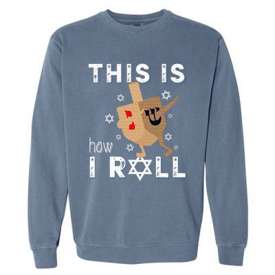 Dreidel Menorah Funny Hanukkah Gift This Is How I Roll  Garment-Dyed Sweatshirt