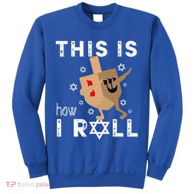 Dreidel Menorah Funny Hanukkah Gift This Is How I Roll  Tall Sweatshirt