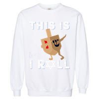 Dreidel Menorah Funny Hanukkah Gift This Is How I Roll  Garment-Dyed Sweatshirt
