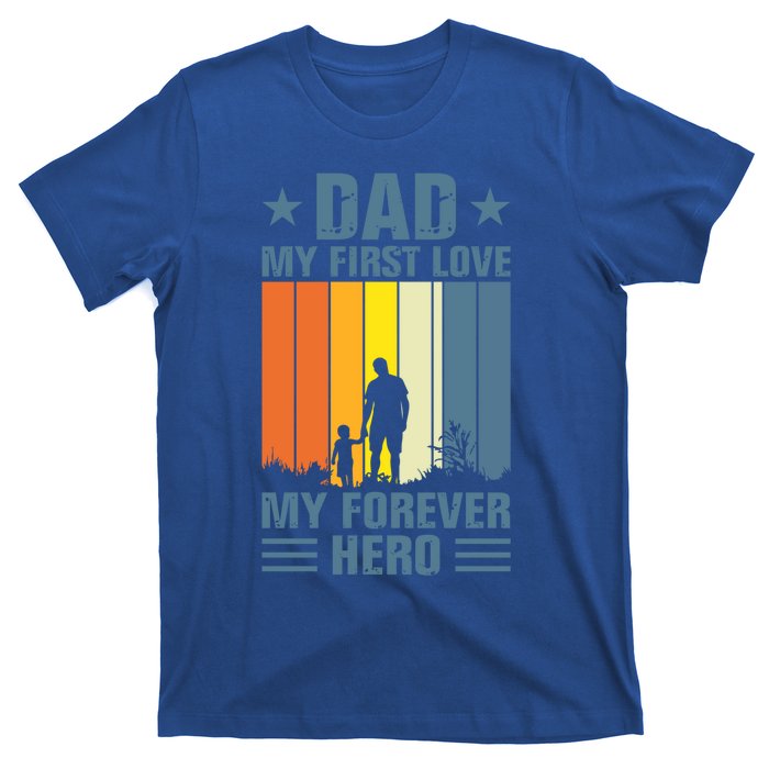 Dad My First Love My Forever Hero Daddy Gift T-Shirt