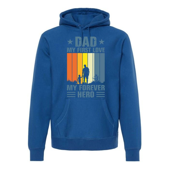 Dad My First Love My Forever Hero Daddy Gift Premium Hoodie