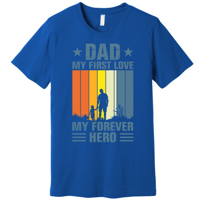 Dad My First Love My Forever Hero Daddy Gift Premium T-Shirt