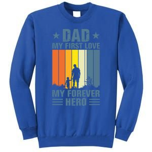 Dad My First Love My Forever Hero Daddy Gift Tall Sweatshirt