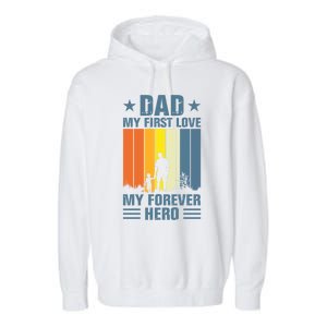 Dad My First Love My Forever Hero Daddy Gift Garment-Dyed Fleece Hoodie