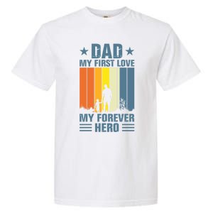 Dad My First Love My Forever Hero Daddy Gift Garment-Dyed Heavyweight T-Shirt