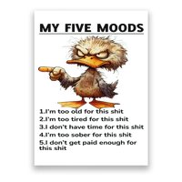 Duck My Five Moods I'm Too Old For This Shit I'm Too Tired Poster