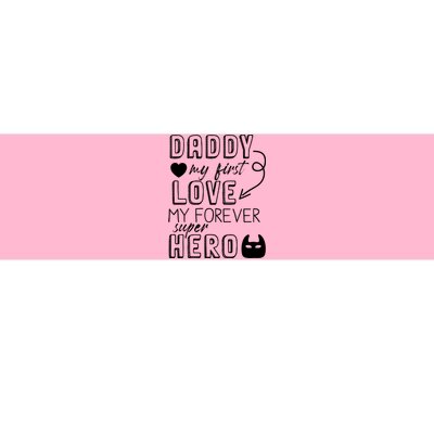 Daddy My First Love My Forever Superhero Cute Bumper Sticker