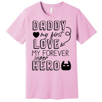 Daddy My First Love My Forever Superhero Cute Premium T-Shirt