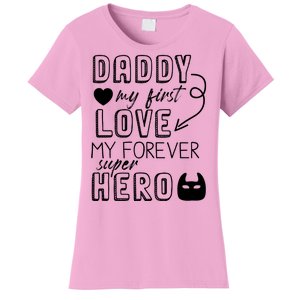 Daddy My First Love My Forever Superhero Cute Women's T-Shirt