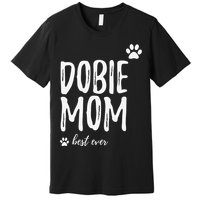 Dobie Mom Funny Gift for Doberman Dog Mom Premium T-Shirt