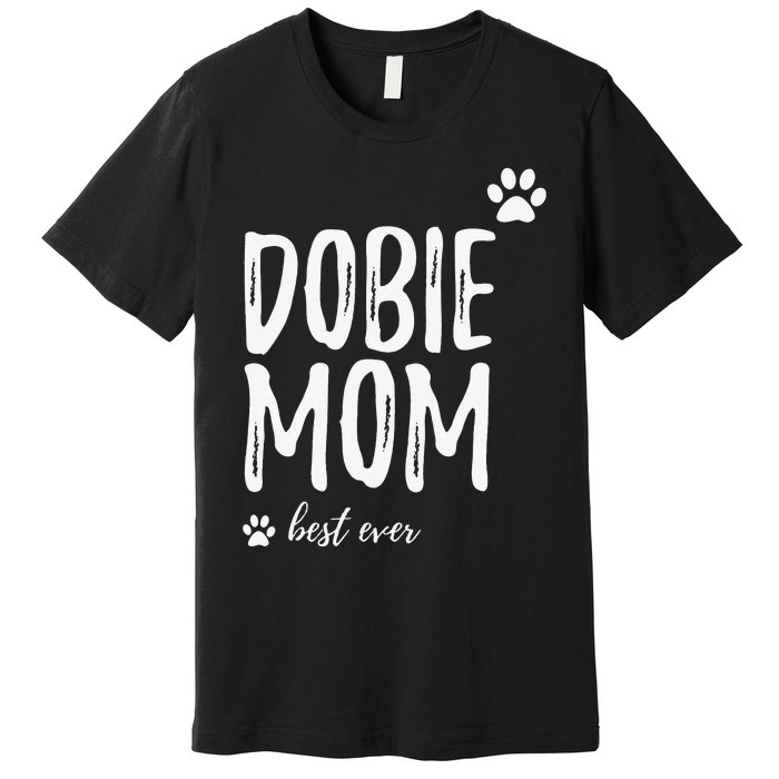 Dobie Mom Funny Gift for Doberman Dog Mom Premium T-Shirt