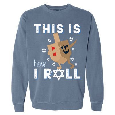 Dreidel Menorah Funny Hanukkah Gift This Is How I Roll Garment-Dyed Sweatshirt