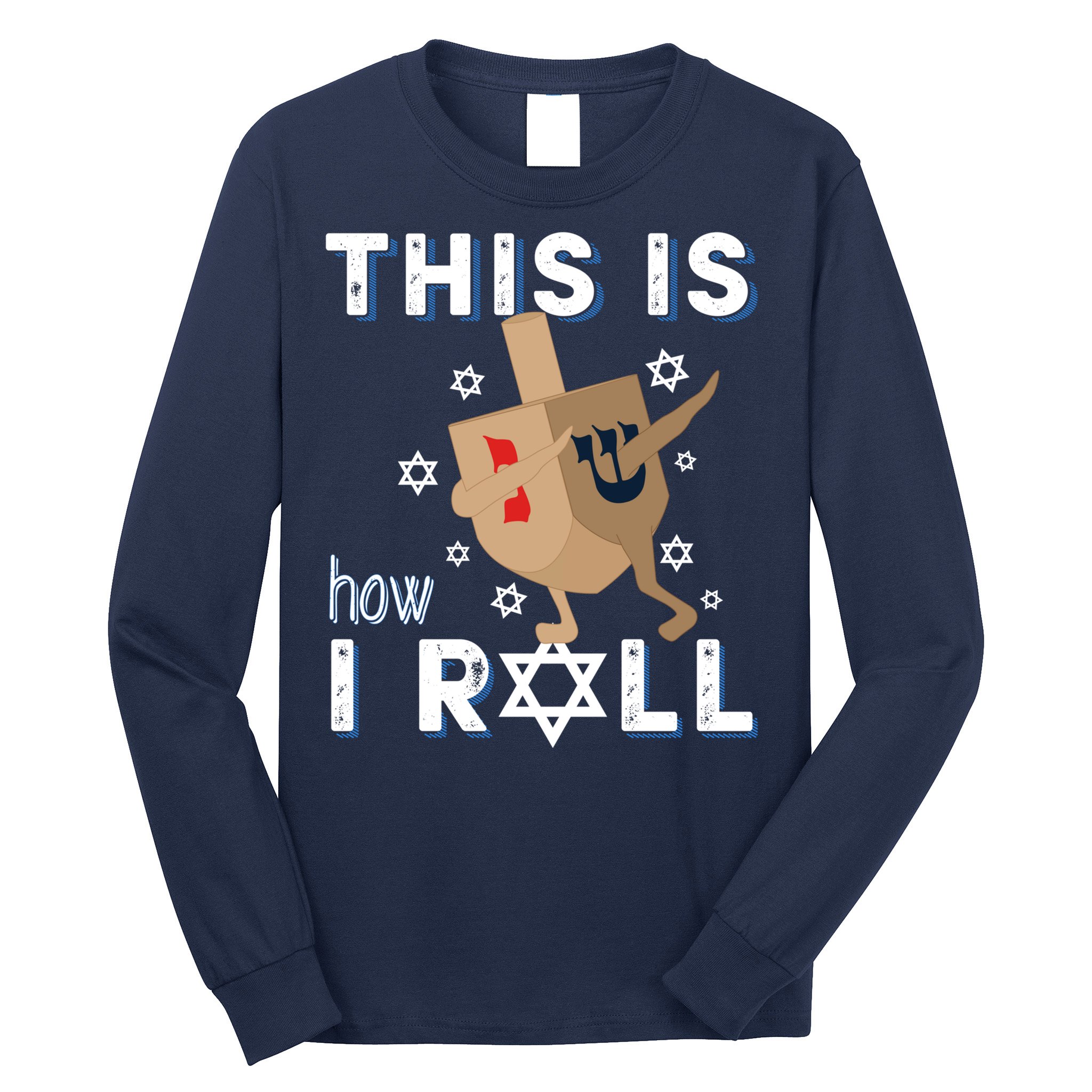 Dreidel Menorah Funny Hanukkah Gift This Is How I Roll Long Sleeve Shirt