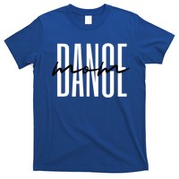 Dance Mom Funny Dance Mom MotherS Day Gift T-Shirt