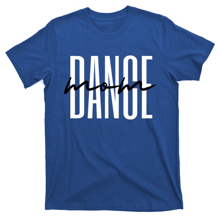 Dance Mom Funny Dance Mom MotherS Day Gift T-Shirt