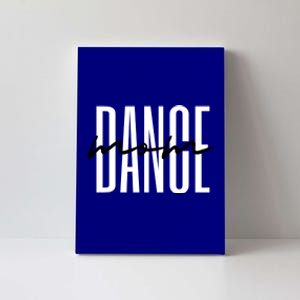 Dance Mom Funny Dance Mom MotherS Day Gift Canvas