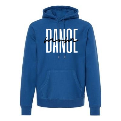 Dance Mom Funny Dance Mom MotherS Day Gift Premium Hoodie